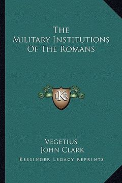 portada the military institutions of the romans (en Inglés)
