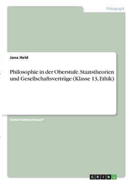 portada Philosophie in der Oberstufe. Staatstheorien und Gesellschaftsverträge (Klasse 13, Ethik) (en Alemán)