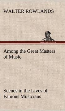 portada among the great masters of music scenes in the lives of famous musicians (en Inglés)
