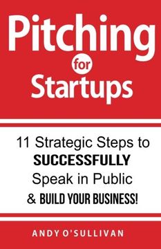 portada Pitching for Startups: 11 Strategic Steps to Successfully Speak in Public & Build Your Business!