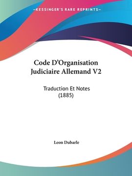 portada Code D'Organisation Judiciaire Allemand V2: Traduction Et Notes (1885) (en Francés)