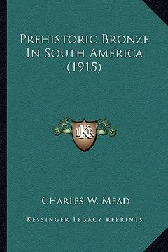 portada prehistoric bronze in south america (1915) (en Inglés)