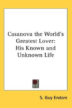 portada casanova the world's greatest lover: his known and unknown life (en Inglés)