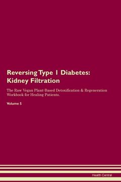 portada Reversing Type 1 Diabetes: Kidney Filtration The Raw Vegan Plant-Based Detoxification & Regeneration Workbook for Healing Patients. Volume 5 (en Inglés)
