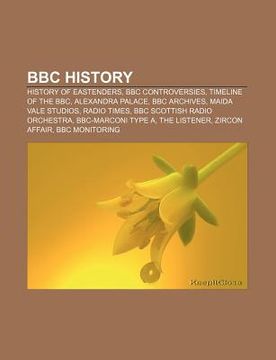 portada bbc history: history of eastenders, bbc controversies, timeline of the bbc, alexandra palace, bbc archives, maida vale studios, rad