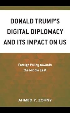 portada Donald Trump's Digital Diplomacy and Its Impact on US Foreign Policy towards the Middle East (en Inglés)