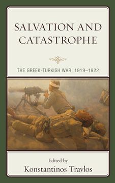 portada Salvation and Catastrophe: The Greek-Turkish War, 1919-1922 (in English)