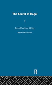 portada Hegel: Early British Studies: The Secret of Hegel: Being the Hegelian System in Origin, Principle, Form and Matter Volume 1