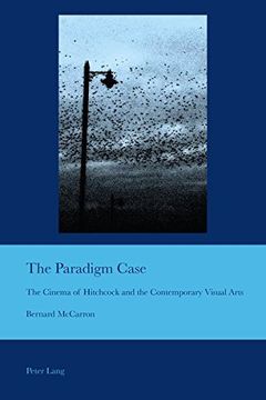 portada The Paradigm Case: The Cinema of Hitchcock and the Contemporary Visual Arts (Cultural Interactions: Studies in the Relationship between the Arts)