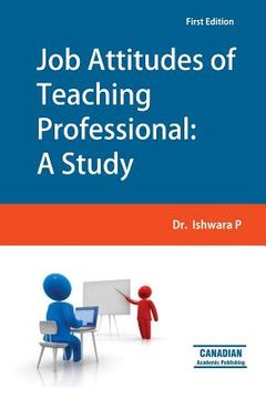 portada Job Attitudes of Teaching Professional: A Study (en Inglés)