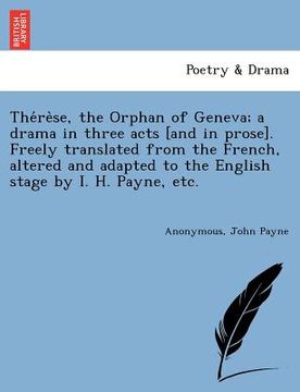 portada the re se, the orphan of geneva; a drama in three acts [and in prose]. freely translated from the french, altered and adapted to the english stage by