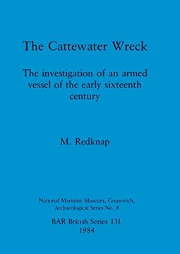 portada The Cattewater Wreck: The Investigation of an Armed Vessel of the Early Sixteenth Century (131) (British Archaeological Reports British Series) (in English)