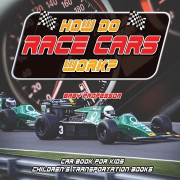portada How Do Race Cars Work? Car Book for Kids Children's Transportation Books (en Inglés)