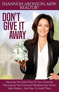 portada Don't Give It Away: Maximize The Sales Price Of Your Home By Discovering The Emotional Mistakes Every Home Seller Makes...And How To Avoid Them