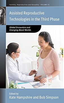 portada Assisted Reproductive Technologies in the Third Phase: Global Encounters and Emerging Moral Worlds (Fertility, Reproduction and Sexuality: Social and Cultural Perspectives) (en Inglés)