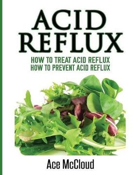 portada Acid Reflux: How To Treat Acid Reflux: How To Prevent Acid Reflux (All Natural Solutions for Acid Reflux Gerd) (in English)