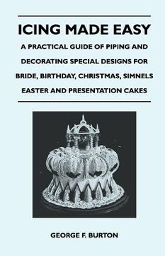 portada icing made easy - a practical guide of piping and decorating special designs for bride, birthday, christmas, simnels easter and presentation cakes (en Inglés)