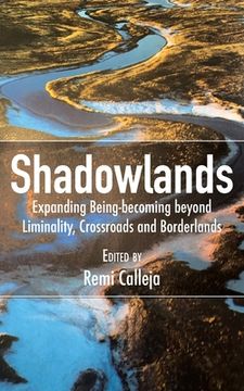 portada Shadowlands: Expanding Being-becoming beyond Liminality, Crossroads and Borderlands (en Inglés)