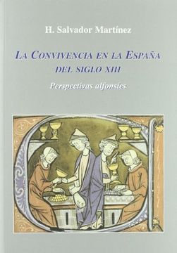 La Convivencia en la España del Siglo Xiii: Perspectivas Alfonsíes (in Spanish)