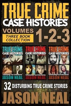 portada True Crime Case Histories - (Books 1, 2 & 3): 32 Disturbing True Crime Stories (3 Book True Crime Collection) (en Inglés)