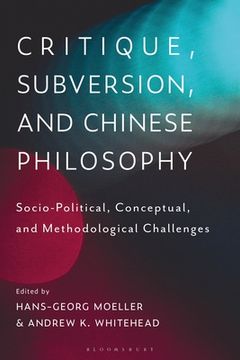 portada Critique, Subversion, and Chinese Philosophy: Sociopolitical, Conceptual, and Methodological Challenges (in English)