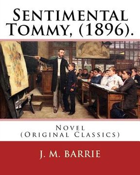 portada Sentimental Tommy, (1896). By: J. M. Barrie: Novel (Original Classics) (en Inglés)