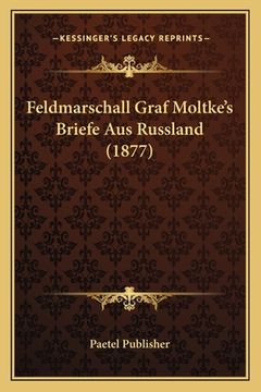 portada Feldmarschall Graf Moltke's Briefe Aus Russland (1877) (en Alemán)