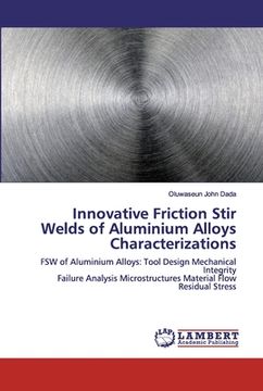 portada Innovative Friction Stir Welds of Aluminium Alloys Characterizations (en Inglés)