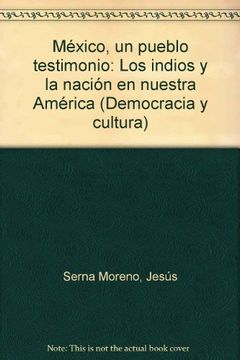 portada Mexico, un pueblo testimonio: Los indios y la nacion en nuestra America (Democracia y cultura) (Spanish Edition)