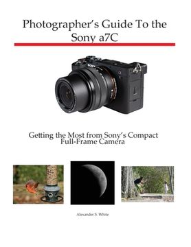 portada Photographer'S Guide to the Sony A7C: Getting the Most From Sony'S Compact Full-Frame Camera 