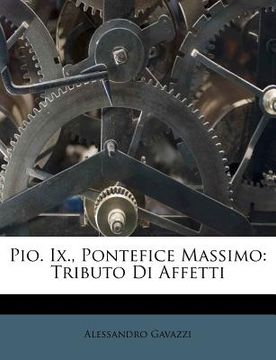 portada Pio. IX., Pontefice Massimo: Tributo Di Affetti (en Italiano)