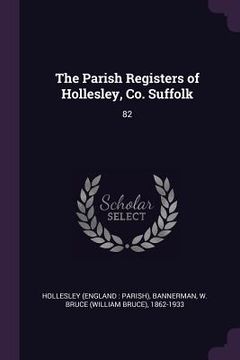 portada The Parish Registers of Hollesley, Co. Suffolk: 82 (en Inglés)