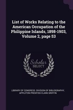 portada List of Works Relating to the American Occupation of the Philippine Islands, 1898-1903, Volume 2, page 53