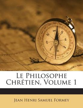 portada Le Philosophe Chrétien, Volume 1 (in French)