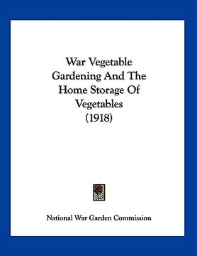 portada war vegetable gardening and the home storage of vegetables (1918) (en Inglés)