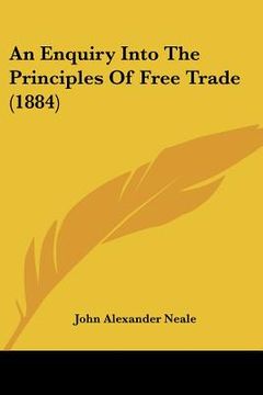 portada an enquiry into the principles of free trade (1884) (en Inglés)
