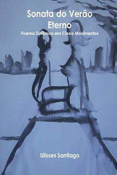 portada Sonata do Verao Eterno - Poema Sinfonico em Cinco Movimentos: Poema Sinfonico em Cinco Movimentos (en Portugués)