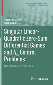 portada Singular Linear-Quadratic Zero-Sum Differential Games and H∞ Control Problems: Regularization Approach (en Inglés)