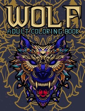 portada Wolf Adult Coloring Book: Wolf Coloring books for adults: Amazing Wolves Design, Unique Collection Of Coloring Pages, (Animal Coloring Books for (en Inglés)