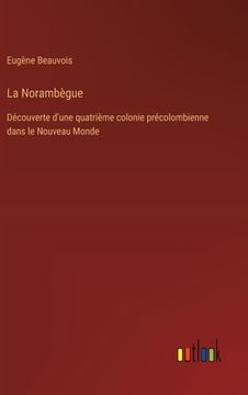 portada La Norambègue: Découverte d'une quatrième colonie précolombienne dans le Nouveau Monde (en Francés)