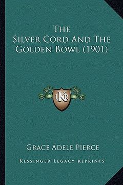 portada the silver cord and the golden bowl (1901) (en Inglés)