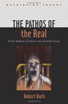 portada The Pathos of the Real: On the Aesthetics of Violence in the Twentieth Century (Rethinking Theory) (in English)
