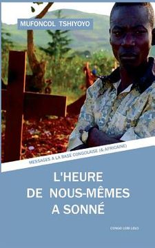 portada L'heure de nous-mêmes a sonné: Messages à la base congolaise (et africaine) (en Francés)