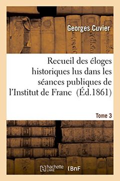 portada Recueil Des Eloges Historiques Lus Dans Les Seances Publiques de L'Institut de France. Tome 3 (Histoire) (French Edition)