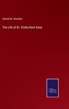 portada The Life of Dr. Elisha Kent Kane (en Inglés)