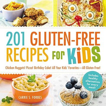 portada 201 Gluten-Free Recipes for Kids: Chicken Nuggets! Pizza! Birthday Cake! All Your Kids' Favorites - all Gluten-Free! (en Inglés)