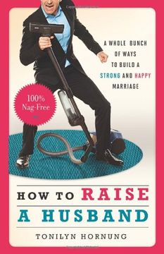 portada How to Raise a Husband: A Whole Bunch of Ways to Build a Strong and Happy Marriage