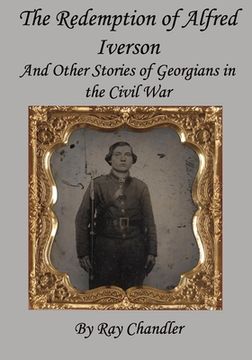portada The Redemption of Alfred Iverson: and other stories of Georgians in the Civil War (in English)