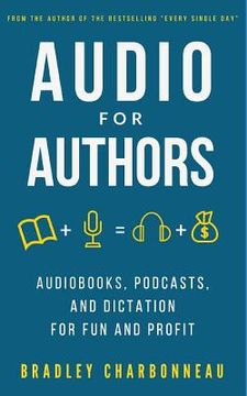portada Audio for Authors: Audiobooks, Podcasts, and Dictation for Fun and Profit (en Inglés)