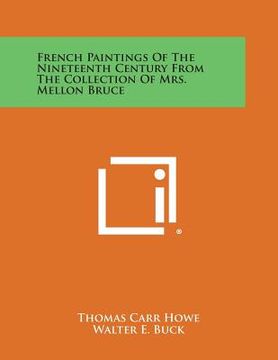 portada French Paintings of the Nineteenth Century from the Collection of Mrs. Mellon Bruce (en Inglés)
